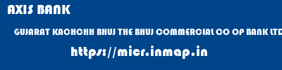 AXIS BANK  GUJARAT KACHCHH BHUJ THE BHUJ COMMERCIAL CO OP BANK LTD  micr code